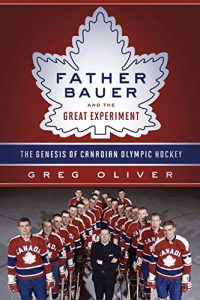 Baixar Father Bauer and the Great Experiment: The Genesis of Canadian Olympic Hockey pdf, epub, ebook