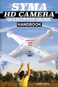 Baixar Syma HD Camera RC Quadcopter Drone Handbook: 101 Ways, Tips & Tricks to Get More Out Of Your Syma Drone! (Practical Drone Tips, Tricks & Know How) (English Edition) pdf, epub, ebook