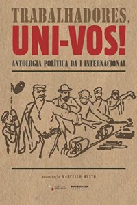 Baixar Trabalhadores, uni-vos!: Antologia política da I Internacional pdf, epub, ebook