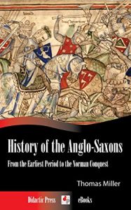 Baixar History of the Anglo-Saxons – From the Earliest Period to the Norman Conquest (Illustrated) (English Edition) pdf, epub, ebook
