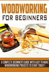 Baixar WOODWORKING: Woodworking Beginner’s Guide,  A Complete Beginner’s Guide With Easy To Make Woodworking Projects To Start Today ! -woodworking plans, wood … pallet projects – (English Edition) pdf, epub, ebook