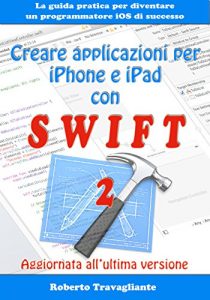 Baixar Creare applicazioni per iPhone e iPad con Swift: La guida pratica per diventare un programmatore iOS di successo – Aggiornato a Swift 2 (Giugno 2016) pdf, epub, ebook