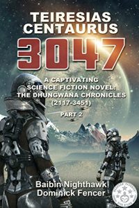 Baixar Teiresias Centaurus 3047. The Dhungwana Chronicles (2117 – 3451). Part 2.: A Captivating Science Fiction Novel (English Edition) pdf, epub, ebook