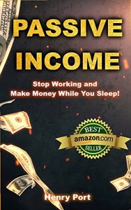 Baixar Passive Income: Stop Working and Make Money While You Sleep! (Kindle Publishing, Amazon FBA, Niche Websites, Affiliate Marketing, Email Marketing, Udemy Online Courses) (English Edition) pdf, epub, ebook