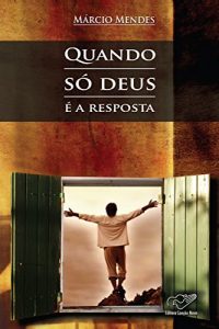Baixar Quando só Deus é a Resposta pdf, epub, ebook