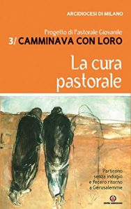 Baixar La cura pastorale: Progetto di pastorale giovanile “Camminava con loro”: 3 pdf, epub, ebook