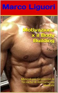 Baixar Motivazione x il Body Building: Muscoli più Grossi con le Tecniche di Allenamento Mentale pdf, epub, ebook