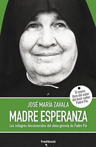 Baixar MADRE ESPERANZA: Los milagros desconocidos del alma gemela de Padre Pío (Spanish Edition) pdf, epub, ebook