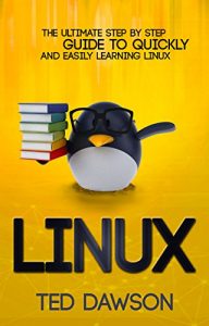 Baixar Linux: The Ultimate Step by Step Guide to Quickly and Easily Learning Linux (English Edition) pdf, epub, ebook