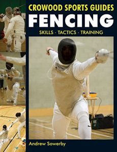 Baixar Fencing: Skills. Tactics. Training (Crowood Sports Guides) pdf, epub, ebook