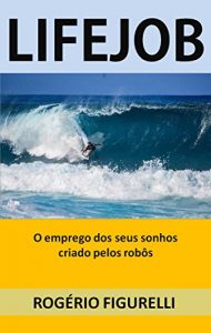 Baixar LifeJob: O emprego dos seus sonhos criado pelos robôs (Portuguese Edition) pdf, epub, ebook