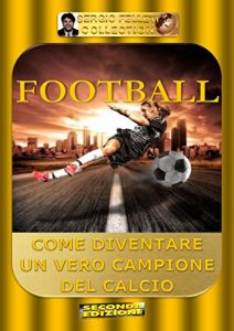 Baixar FOOTBALL: COME DIVENTARE UN VERO CAMPIONE DEL CALCIO pdf, epub, ebook