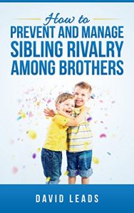 Baixar How to Prevent and Manage Sibling Rivalry Among Brothers (English Edition) pdf, epub, ebook