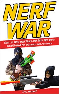 Baixar Nerf War: Over 25 Best Nerf Blasters Field Tested for Distance and Accuracy, Nerf Gun Safety, Setting Up Nerf Wars, Nerf Mods and Buying Nerf Blasters … Blaster Guide Book 1) (English Edition) pdf, epub, ebook