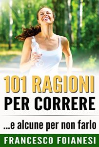 Baixar 101 Ragioni Per Correre: …e alcune per non farlo pdf, epub, ebook