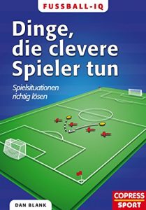 Baixar Fußball-IQ – Dinge, die clevere Spieler tun: Spielsituationen richtig lösen (German Edition) pdf, epub, ebook