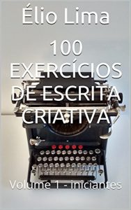 Baixar 100 EXERCÍCIOS DE ESCRITA CRIATIVA: Volume 1 – iniciantes (Portuguese Edition) pdf, epub, ebook