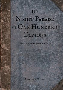 Baixar The Night Parade of One Hundred Demons: A Field Guide to Japanese Yokai (Yokai Series Book 1) (English Edition) pdf, epub, ebook