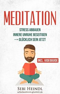 Baixar MEDITATION: Meditieren lernen für Anfänger und Skeptiker + VIDEOGUIDE im Buch mit einfachen Meditationstechniken + geführte Meditation für innere Ruhe … Meditation Buddhismus) (German Edition) pdf, epub, ebook