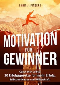 Baixar Motivation für Gewinner: Coach Dich selbst! 10 Erfolgsgesetze für mehr Erfolg, Selbstmotivation und Willenskraft (German Edition) pdf, epub, ebook