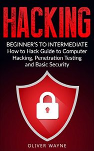 Baixar Hacking: Beginner’s To Intermediate How to Hack Guide to Computer Hacking, Penetration Testing and Basic Security (Hacking For Beginners, Penetration Testing, … How to Hack Book 1) (English Edition) pdf, epub, ebook