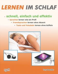 Baixar Lernen im Schlaf. Schnell, einfach und effektiv. Sprachen lernen wie ein Profi. Fremdsprachen lernen ohne Akzent. Texte und Vokabeln lernen ohne büffeln. (German Edition) pdf, epub, ebook