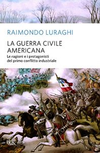 Baixar La guerra civile americana: Le ragioni e i protagonisti del primo conflitto industriale (Storia) pdf, epub, ebook