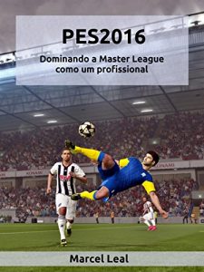 Baixar PES2016 – Dominando a Master League como um profissional: Um guia para as táticas e estratégias do jogo. (Portuguese Edition) pdf, epub, ebook