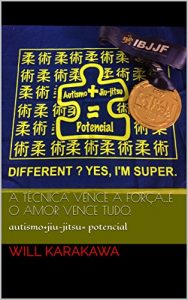 Baixar A técnica vence a força…E o amor vence tudo.: autismo+jiu-jitsu= potencial (Portuguese Edition) pdf, epub, ebook