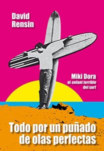 Baixar Todo por un puñado de olas perfectas: Miki Dora, l’enfant terrible del surf (Spanish Edition) pdf, epub, ebook