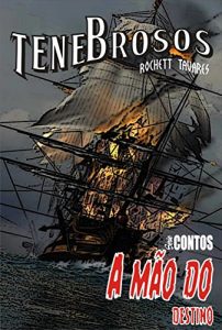 Baixar A Mão do Destino: A tripulação de um galeão espanhol luta por suas almas contra um bucaneiro implacável. (Tenebrosos: Série Contos Livro 2) (Portuguese Edition) pdf, epub, ebook