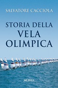 Baixar Storia della Vela Olimpica (Vela e motonautica) pdf, epub, ebook