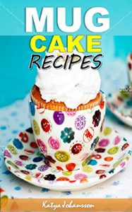 Baixar Mug Cakes Cookbook: My Top Mug Cake Recipes for Microwave Cakes (microwave mug recipes, microwave cake, mug cakes, simple cake recipes) (English Edition) pdf, epub, ebook