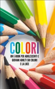 Baixar COLORI: Un eBook per Adolescenti e Giovani Adulti sui Colori e la Luce (Libro per Bambini Vol. 1) pdf, epub, ebook