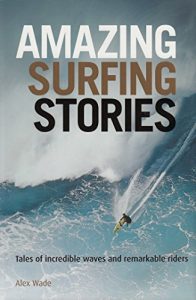 Baixar Amazing Surfing Stories: Tales of Incredible Waves & Remarkable Riders (Amazing Stories) pdf, epub, ebook