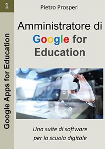 Baixar Amministratore di Google for Education: Una suite di software per la scuola digitale (Google Apps for Education Vol. 1) pdf, epub, ebook