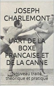 Baixar L’ART DE LA BOXE FRANCAISE ET DE LA CANNE: Nouveau traité théorique et pratique (French Edition) pdf, epub, ebook