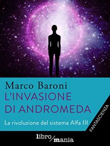 Baixar L’invasione di Andromeda: La rivoluzione del sistema Alfa III pdf, epub, ebook