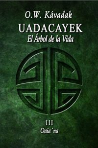 Baixar Uadacayek, el Árbol de la Vida III: Oaia’ na (Historias del Cuarto Sol nº 3) (Spanish Edition) pdf, epub, ebook