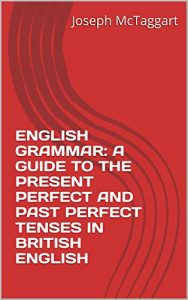 Baixar ENGLISH GRAMMAR:  A GUIDE TO THE PRESENT PERFECT  AND PAST PERFECT TENSES   IN BRITISH ENGLISH (English Edition) pdf, epub, ebook