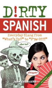 Baixar Dirty Spanish: Everyday Slang from “What’s Up?” to “F*%# Off!” (Dirty Everyday Slang) pdf, epub, ebook