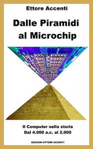 Baixar Dalle Piramidi al Microchip: Il Computer nella storia. Dal 4000 ac al 2000. Abaco, Pascalina, Tabulatori, Eniac, IBM, Microsoft, Apple , Internet, Turing, Steve Jobs, Bill Gates, Gordon Moore, Dadda pdf, epub, ebook