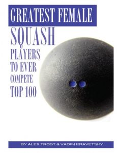 Baixar Greatest Female Squash Players to Ever Compete: Top 100 (English Edition) pdf, epub, ebook