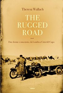 Baixar The rugged Road: Due donne e una moto, da Londra a Città del Capo pdf, epub, ebook