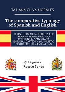Baixar The comparative typology of Spanish and English: Texts, story and anecdotes for reading, translating and retelling in Spanish and English, adapted by © Linguistic Rescue method (level A1-A2) pdf, epub, ebook