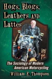 Baixar Hogs, Blogs, Leathers and Lattes: The Sociology of Modern American Motorcycling pdf, epub, ebook