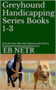 Baixar Greyhound Handicapping Series Books 1-3: Sixty Articles, Nine Mini-Systems and Links to Greyhound Handicapping Resources (English Edition) pdf, epub, ebook