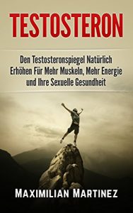Baixar Testosteron: Den Testosteronspiegel Natürlich Erhöhen: Für Mehr Muskeln, Mehr Energie und Ihre Sexuelle Gesundheit (German Edition) pdf, epub, ebook
