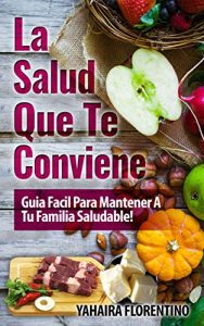 Baixar La Salud Que Te Conviene!: Guía Fácil Para Mantener A Tu Familia Sana! (Spanish Edition) pdf, epub, ebook