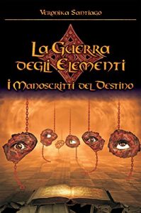 Baixar I Manoscritti del Destino (La Guerra degli Elementi – Vol. 4) pdf, epub, ebook